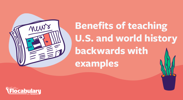 Benefits Of Teaching U.S. And World History Backwards With Examples