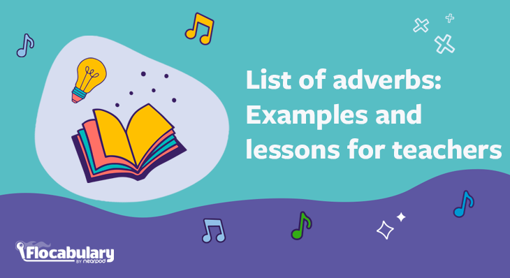 List Of Adverbs: Examples And Lessons For Teachers