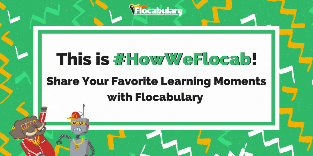 Share Your Favorite Learning Moments To Show #HowWeFlocab!