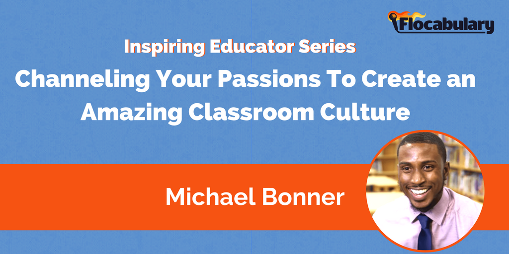 Channeling Your Passions To Create An Amazing Classroom Culture: An Interview With Michael Bonner