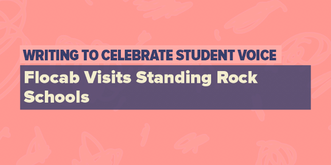 Writing To Celebrate Student Voice: Flocabulary Visits Standing Rock