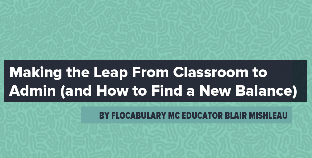 Making The Leap From Classroom To Admin (And How To Find A New Balance)