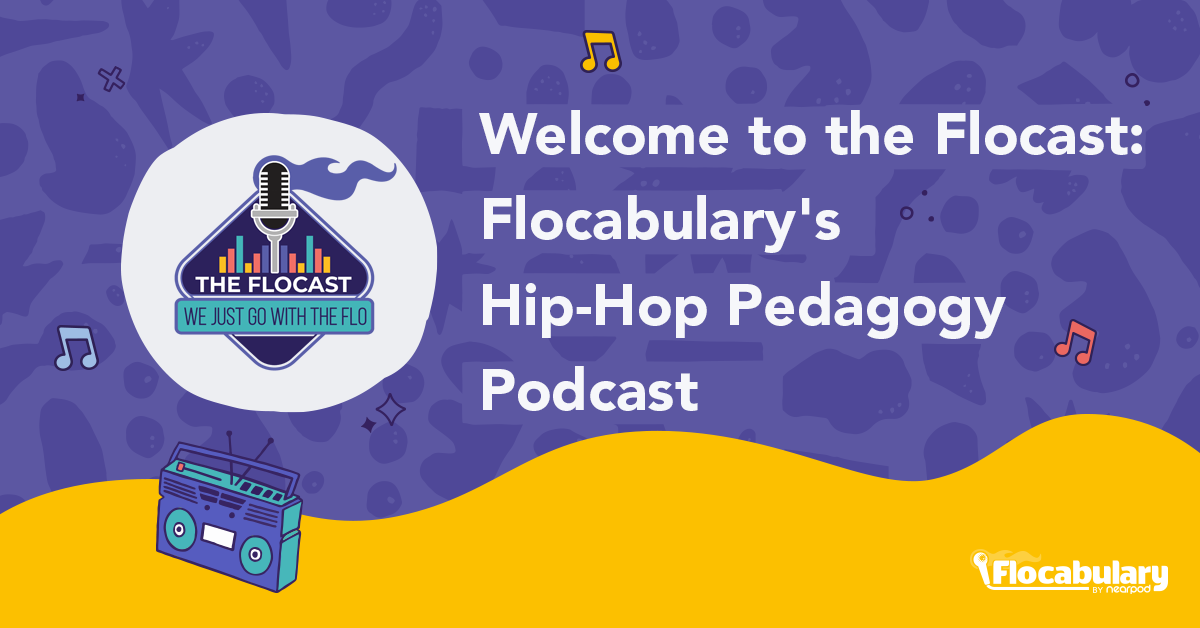 Welcome To The Flocast: Flocabulary’s Hip-Hop Pedagogy Podcast