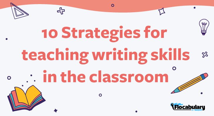 10 Strategies For Teaching Writing Skills In The Classroom